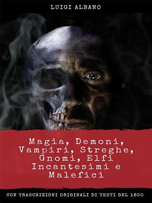 cover image of Magia, Demoni, Vampiri, Streghe, Gnomi, Elfi, incantesimi e malefici